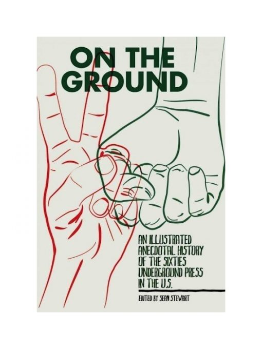 Imágen 1 del libro: On the ground. An illustrated anecdotal history of the sixties underground press in the U.S. - Usado