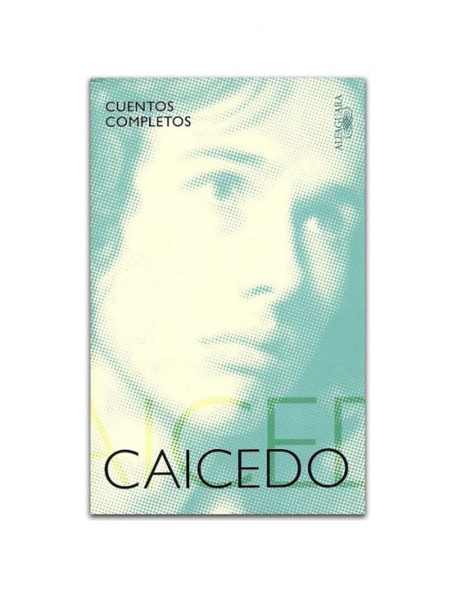 Imágen 1 del libro: Cuentos completos - Andrés Caicedo