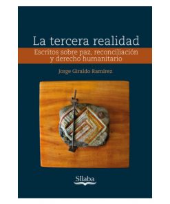 Imágen 1 del libro: La tercera realidad. Escritos sobre paz, reconciliación y derecho humanitario