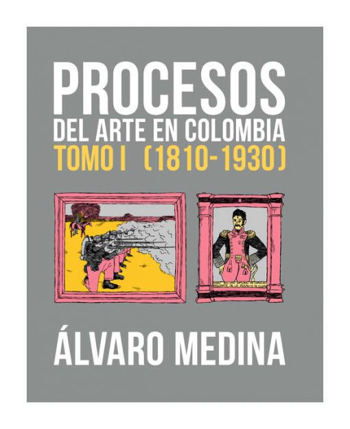 Imágen 1 del libro: Procesos del arte en Colombia Tomo I (1810-1930)