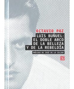 Imágen 1 del libro: Luis Buñuel: El doble arco de la belleza y de la rebeldía