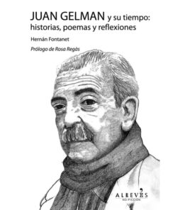 Imágen 1 del libro: Juan Gelman y su tiempo: Historias, Poemas y reflexiones