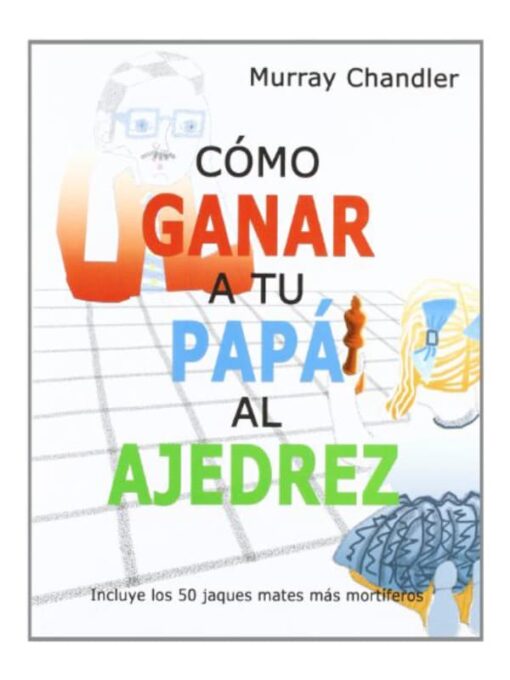 Imágen 1 del libro: Cómo ganar a tu papá al ajedrez