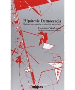 Imágen 1 del libro: Hipótesis Democracia. Quince tesis para la revolución anunciada