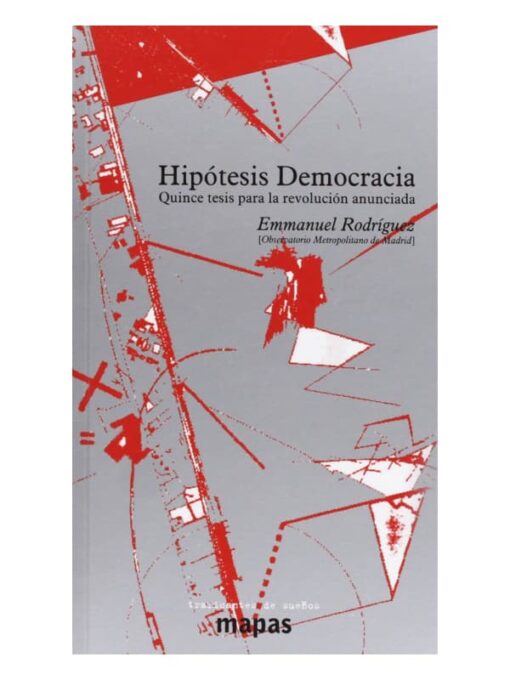 Imágen 1 del libro: Hipótesis Democracia. Quince tesis para la revolución anunciada