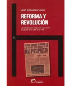 Imágen 1 del libro: Reforma y revolución - la radicalización del movimiento estudiantil de la UBA