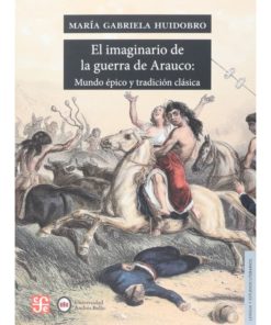 Imágen 1 del libro: El imaginario de la guerra de Arauco: mundo épico y tradición clásica