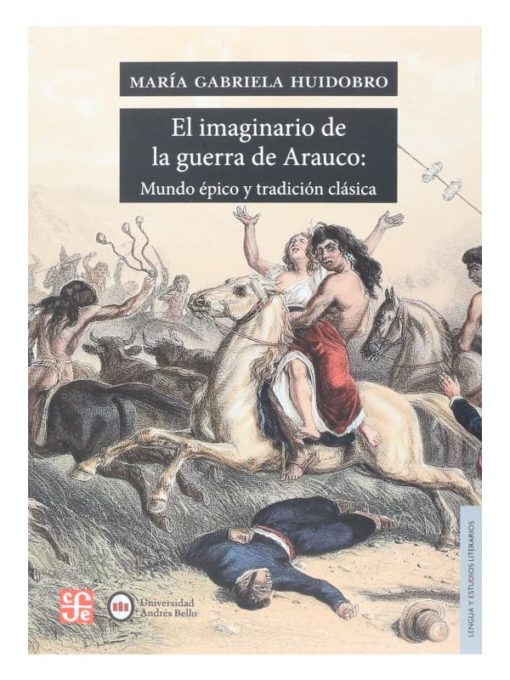 Imágen 1 del libro: El imaginario de la guerra de Arauco: mundo épico y tradición clásica