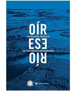 Imágen 1 del libro: Oír ese río - Antología poética de los cinco ríos