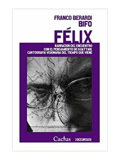 Imágen 1 del libro: Félix. Narraciones del encuentro con el pensamiento de Guattari