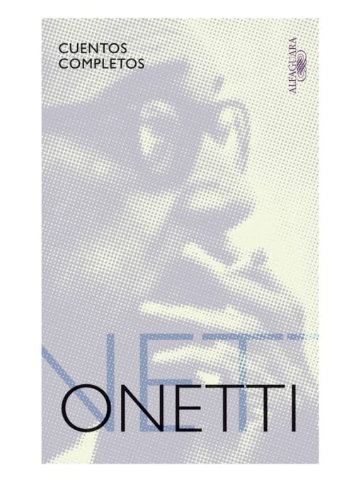 Imágen 1 del libro: Cuentos completos - Juan Carlos Onetti