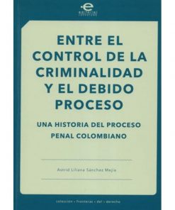 Imágen 1 del libro: Entre el control de la criminalidad y el debido proceso