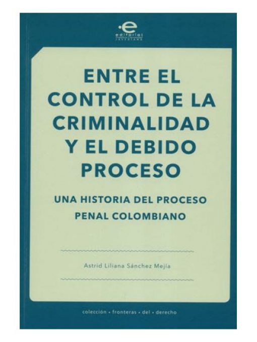 Imágen 1 del libro: Entre el control de la criminalidad y el debido proceso