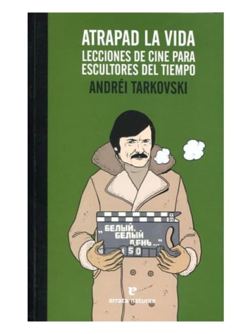 Imágen 1 del libro: Atrapad la vida. Lecciones de cine oara escultores del tiempo