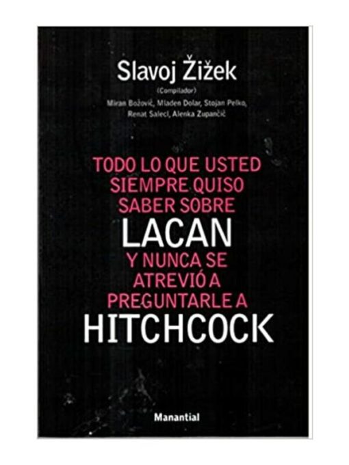 Imágen 1 del libro: Todo lo que usted siempre quiso saber sobre Lacan y nunca se atrevió a preguntarle a Hitchcock