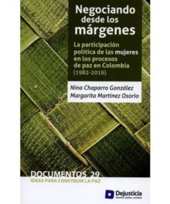 Imágen 1 del libro: Negociando desde los márgenes - La participación política de las mujeres en los procesos de paz en Colombia