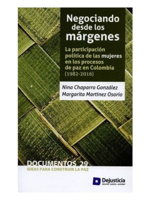 Imágen 1 del libro: Negociando desde los márgenes - La participación política de las mujeres en los procesos de paz en Colombia