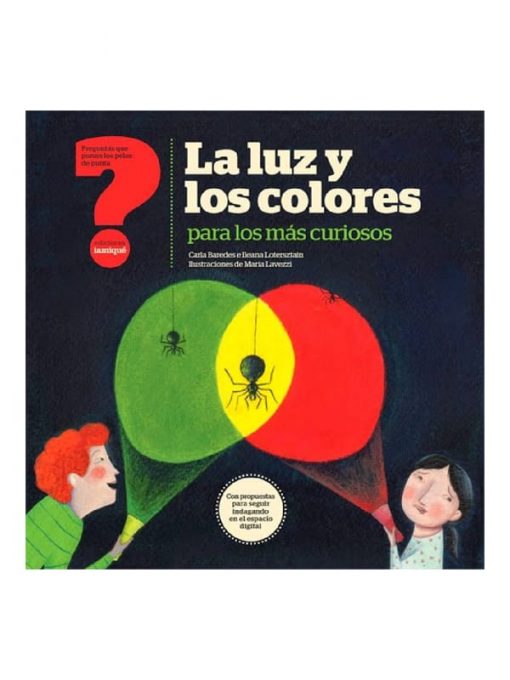 Imágen 1 del libro: La luz y los colores - Preguntas que ponen los pelos de punta