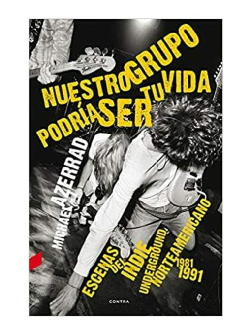 Imágen 1 del libro: Nuestro grupo podría ser tu vida. Escenas indie del underground norteamericano 1981 - 1991