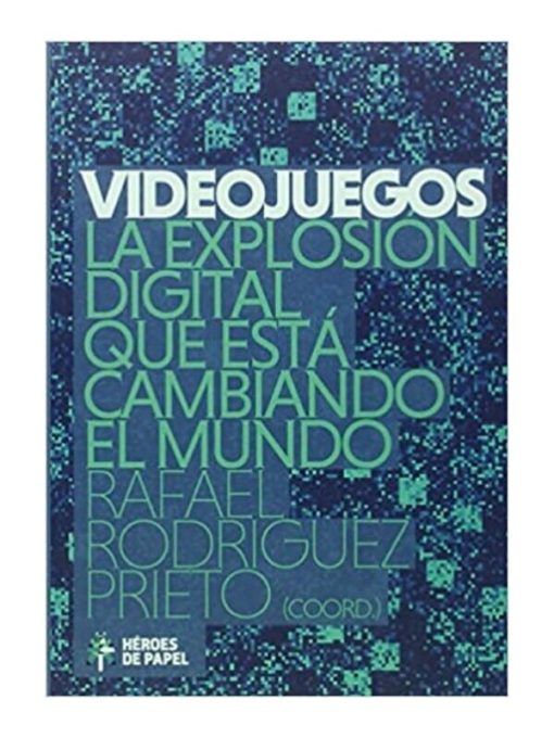 Imágen 1 del libro: Videojuegos: la explosión digital que está cambiando al mundo