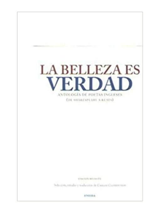 Imágen 1 del libro: La belleza es verdad - Antología de poetas ingleses (de Shakespeare - Keats)