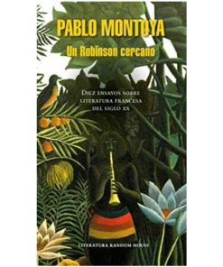 Imágen 1 del libro: Un Robinson cercano. Diez ensayos sobre literatura francesa del siglo XX