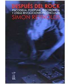 Imágen 1 del libro: Despues del rock - Psicodelia, postpunk, electrónica y otras revoluciones inconclusas