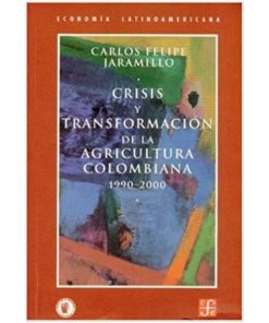 Imágen 1 del libro: Crisis y transformación de la agricultura colombiana 1990-2000