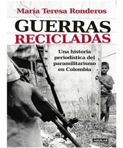 Imágen 1 del libro: Guerras recicladas. Una historia periodística del paramilitarismo en Colombia