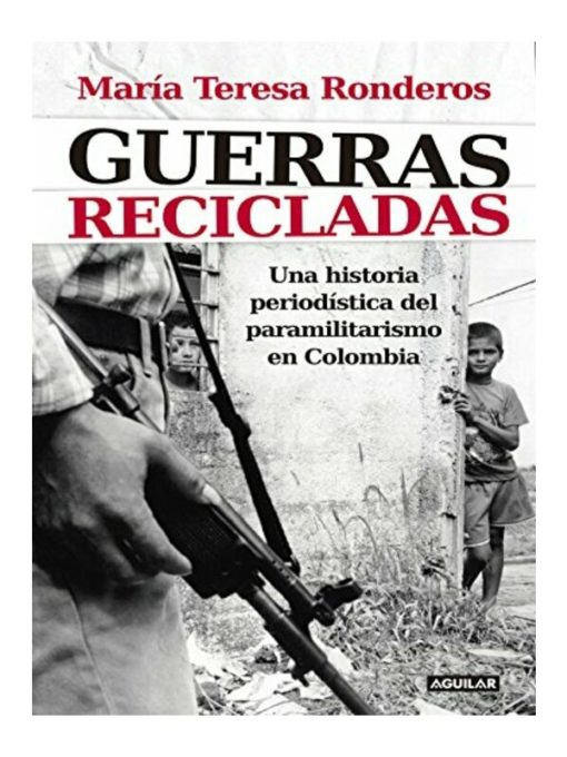 Imágen 1 del libro: Guerras recicladas. Una historia periodística del paramilitarismo en Colombia