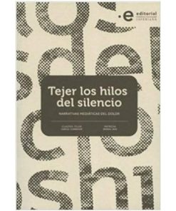 Imágen 1 del libro: Tejer los hilos del silencio. Narrativas mediáticas del dolor