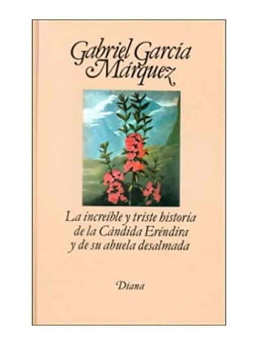 Imágen 1 del libro: La increíble y triste historia de la Cándida Eréndira y de su abuela desalmada