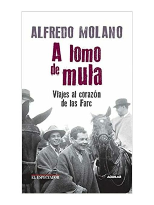 Imágen 1 del libro: A lomo de mula. Viajes al corazón de las Farc