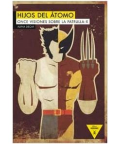 Imágen 1 del libro: Hijos del átomo. Once visiones sobre la Patrulla X