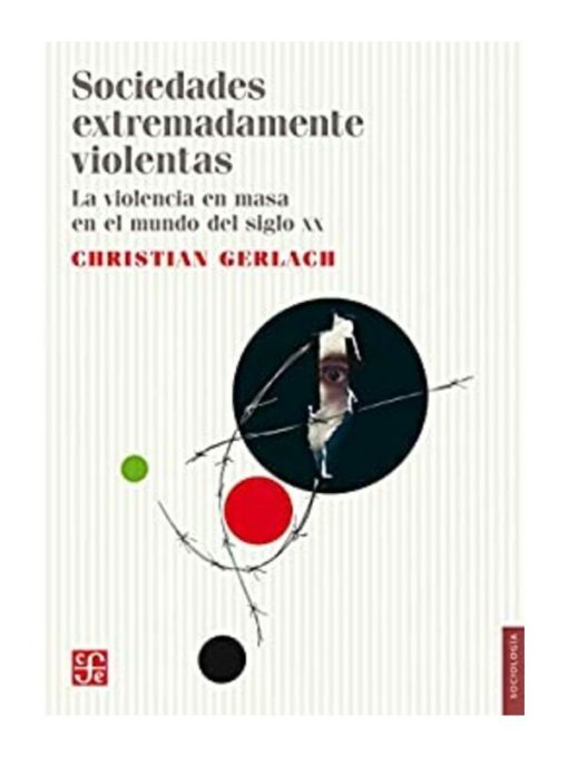 Imágen 1 del libro: Sociedades extremadamente violentas. La violencia en masa en el mundo del siglo XX