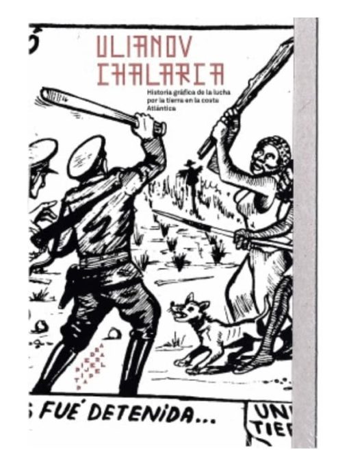 Imágen 1 del libro: Ulianov Chalarca - Historia gráfica de la lucha por la tierra en la costa Atlántica