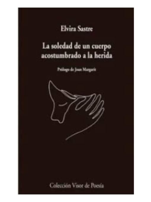 Imágen 1 del libro: La soledad de un cuerpo acostumbrado a la herida