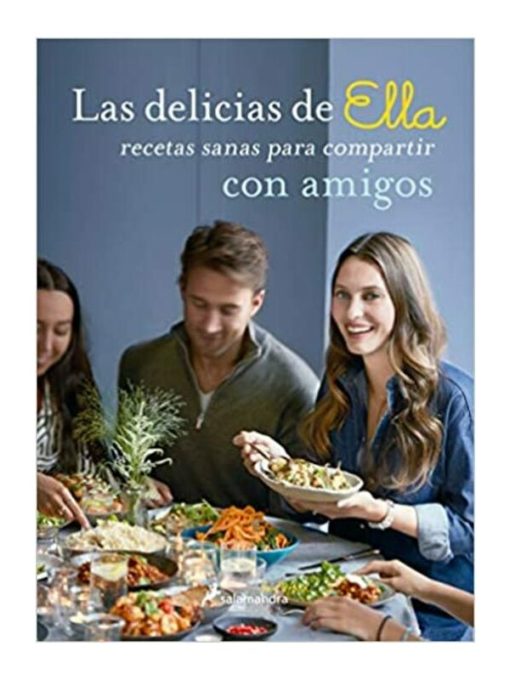 Imágen 1 del libro: Las delicias de Ella. Recetas sanas para compartir con amigos.