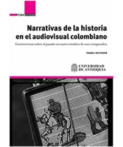 Imágen 1 del libro: Narrativas de la historia en el audiovisual colombiano.