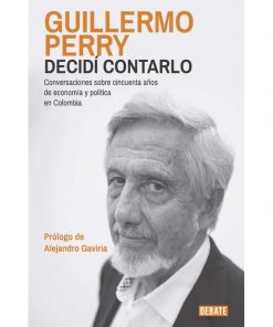 Imágen 1 del libro: Decidí contarlo. Conversaciones sobre cincuenta años de economía y política en Colombia