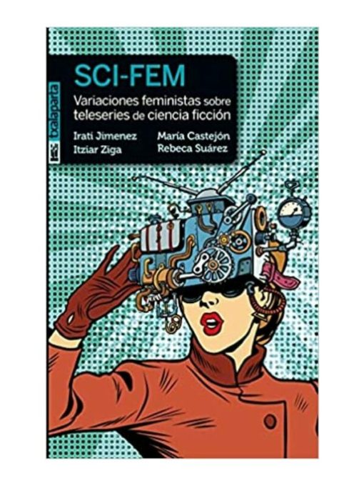 Imágen 1 del libro: Sci-fem. Variaciones feministas sobre teleseries de ciencia ficción.