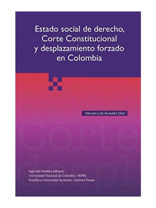 Imágen 1 del libro: Estado social de derecho, Corte Constitucional y desplazamiento forzado en Colombia