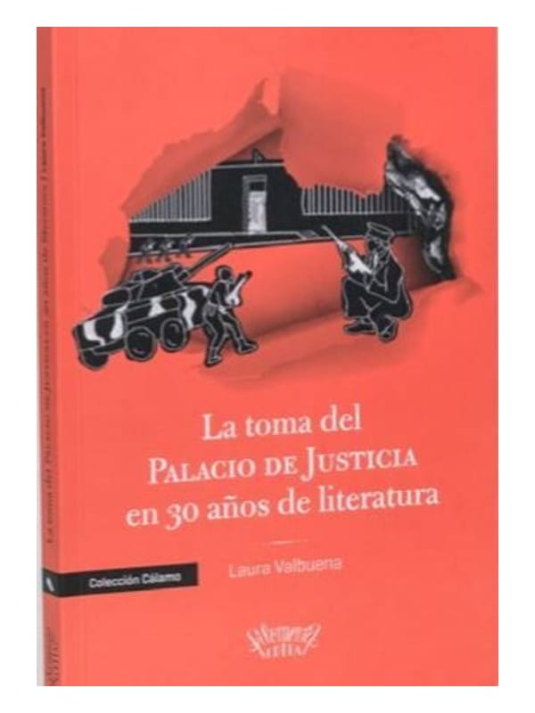 La toma del Palacio de la Justicia en 30 años de literatura Imágen 1 del libro: La toma del Palacio de la Justicia en 30 años de literatura