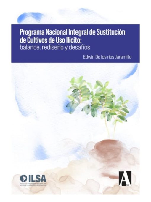 Imágen 1 del libro: Programa Nacional Integral de Sustitución de Cultivos de Uso Ilícito: Balance, rediseño y desafíos