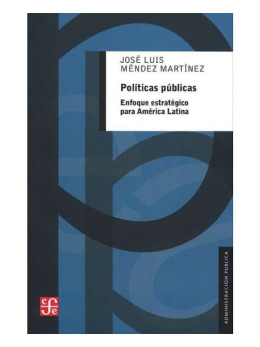 Imágen 1 del libro: Políticas Públicas: Enfoque estratégico para América Latina