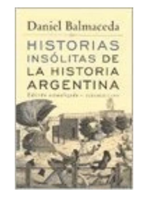Imágen 1 del libro: Historias insólitas de la historia argentina