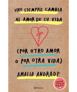 Imágen 1 del libro: Uno siempre cambia al amor de su vida (Por otro amor o por otra vida)