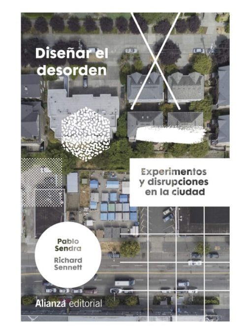 Imágen 1 del libro: Diseñar el desorden. Experimentos y disrupciones en la ciudad