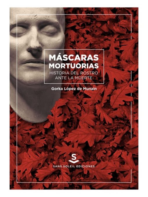 Imágen 1 del libro: Máscaras mortuorias. Historia del rostro ante la muerte