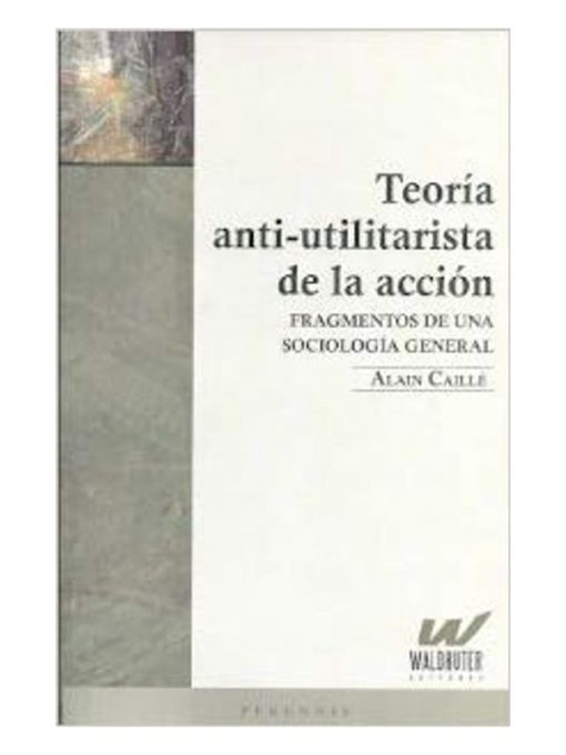 Imágen 1 del libro: Teoría anti-utilitarista